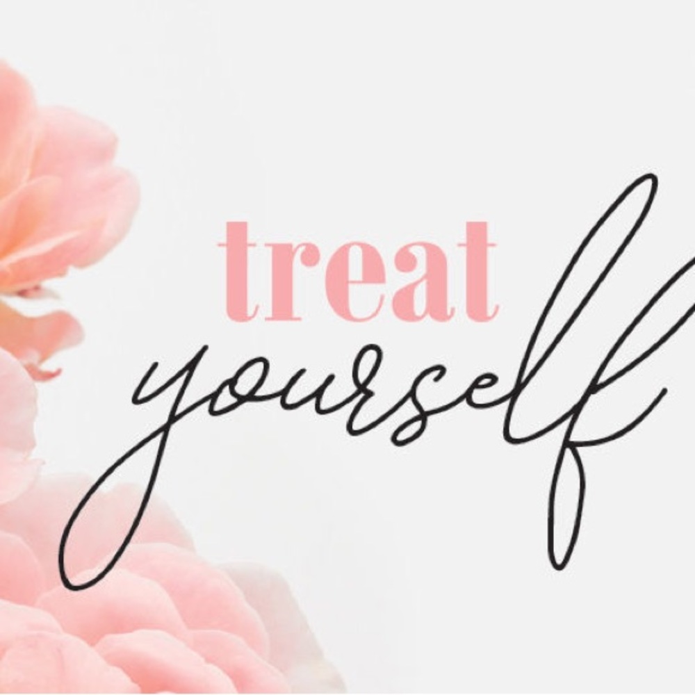 Treat Yourself! 💖💕
